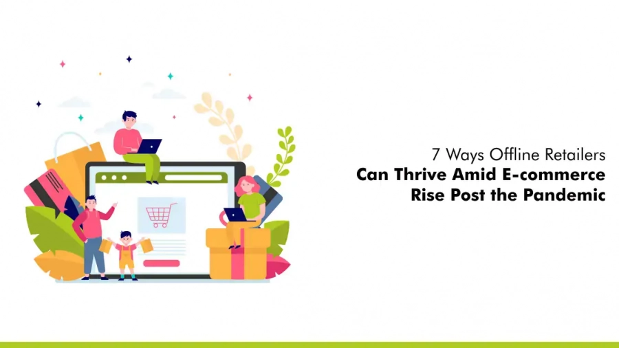 7 Ways Offline Retailers Can Thrive Amid E-commerce Rise Post the Pandemic